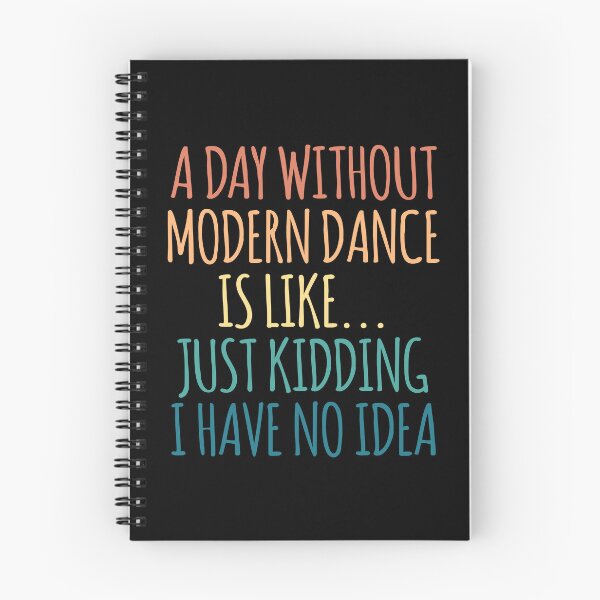 Item preview, A Day Without Modern dance Is Like Just Kidding I Have No Idea designed and sold by kindxinn.