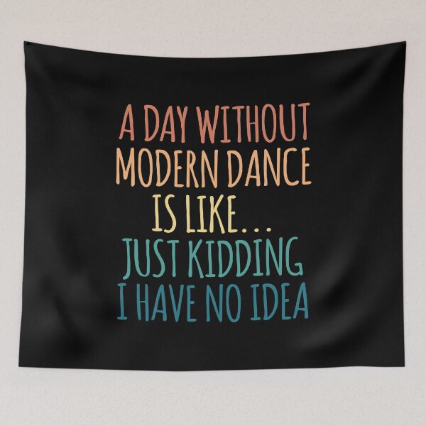 Item preview, A Day Without Modern dance Is Like Just Kidding I Have No Idea designed and sold by kindxinn.