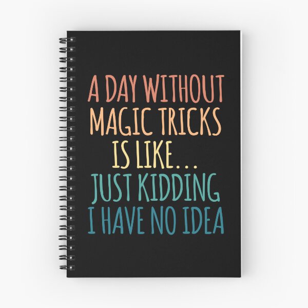 Item preview, A Day Without Magic tricks Is Like Just Kidding I Have No Idea designed and sold by kindxinn.