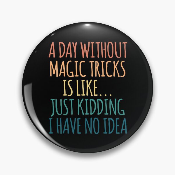 Item preview, A Day Without Magic tricks Is Like Just Kidding I Have No Idea designed and sold by kindxinn.