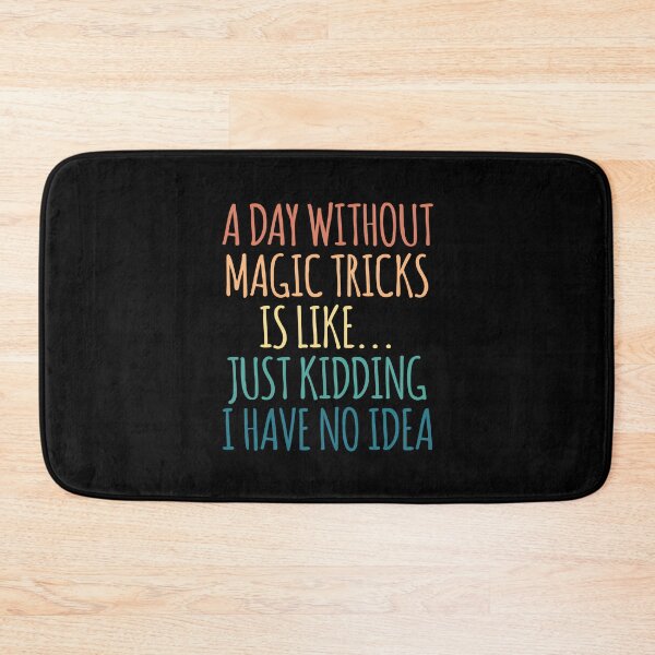 Item preview, A Day Without Magic tricks Is Like Just Kidding I Have No Idea designed and sold by kindxinn.