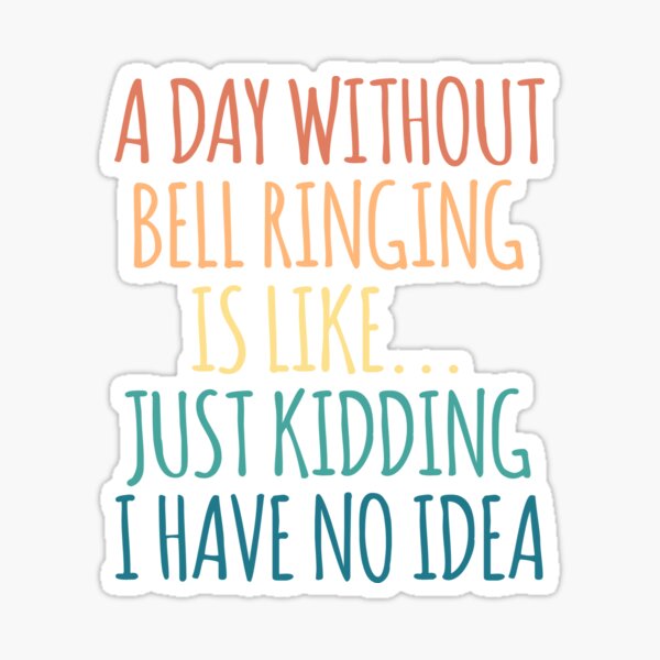 Item preview, A Day Without Bell Ringing Is Like Just Kidding I Have No Idea designed and sold by kindxinn.