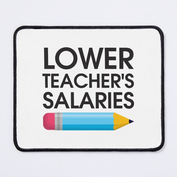 Item preview, Lower Teacher Salaries designed and sold by StudioSalaman.