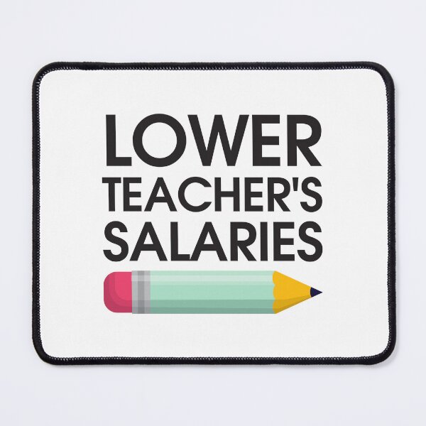 Item preview, Lower Teacher Salaries designed and sold by StudioSalaman.