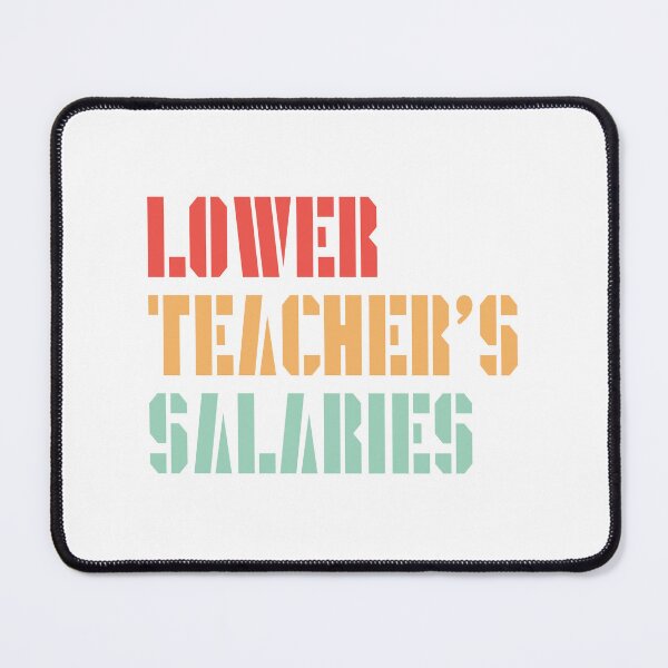 Item preview, Lower Teacher Salaries designed and sold by StudioSalaman.