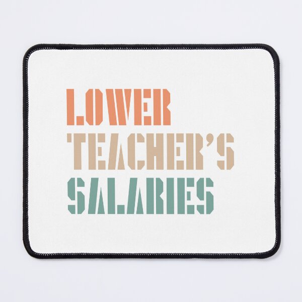 Item preview, Lower Teacher Salaries designed and sold by StudioSalaman.