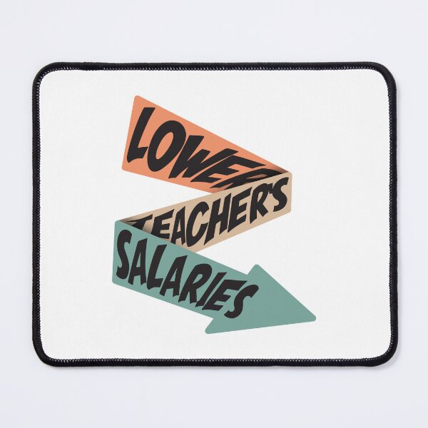 Item preview, Lower Teacher Salaries designed and sold by StudioSalaman.
