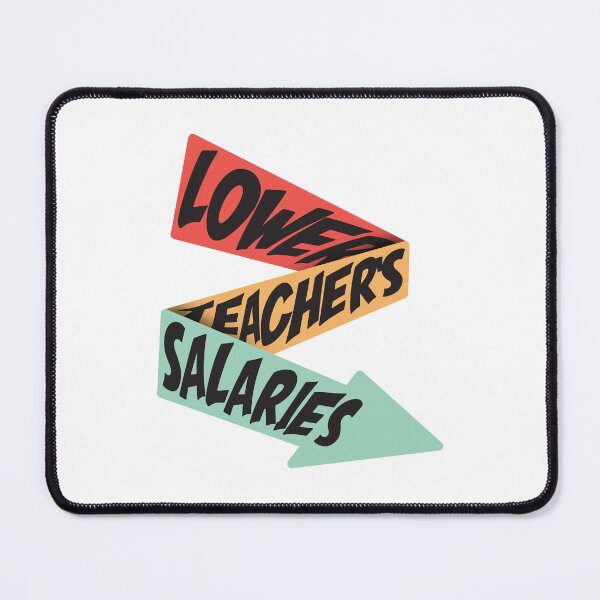 Item preview, Lower Teacher Salaries designed and sold by StudioSalaman.