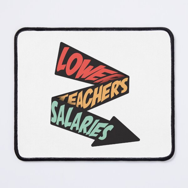 Item preview, Lower Teacher Salaries designed and sold by StudioSalaman.