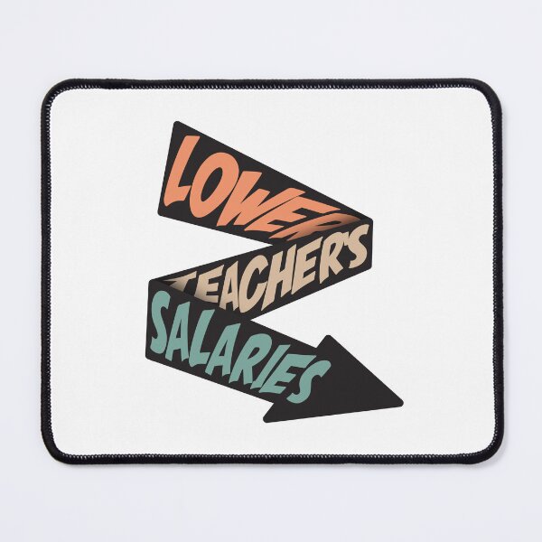 Item preview, Lower Teacher Salaries designed and sold by StudioSalaman.