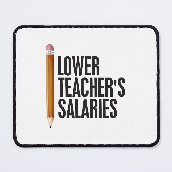 Item preview, Lower Teacher Salaries designed and sold by StudioSalaman.