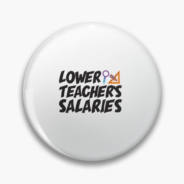Item preview, Lower Teacher Salaries designed and sold by StudioSalaman.