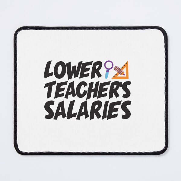 Item preview, Lower Teacher Salaries designed and sold by StudioSalaman.