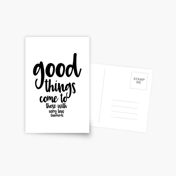 Good Things Come to Those with Very Low Standards Postcard