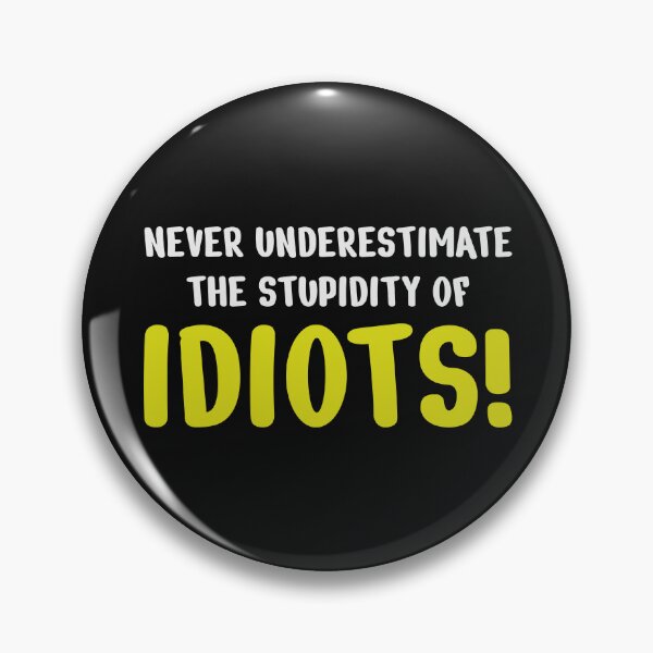 Item preview, Never underestimate the stupidity of idiots! designed and sold by ShirtBricks.