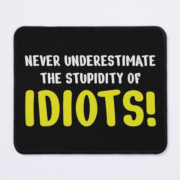 Item preview, Never underestimate the stupidity of idiots! designed and sold by ShirtBricks.