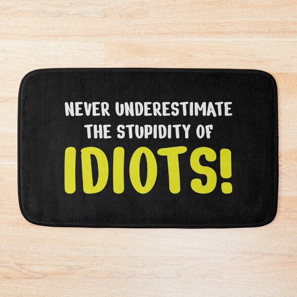 Item preview, Never underestimate the stupidity of idiots! designed and sold by ShirtBricks.