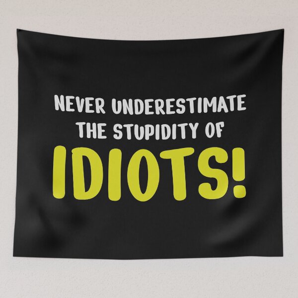 Item preview, Never underestimate the stupidity of idiots! designed and sold by ShirtBricks.