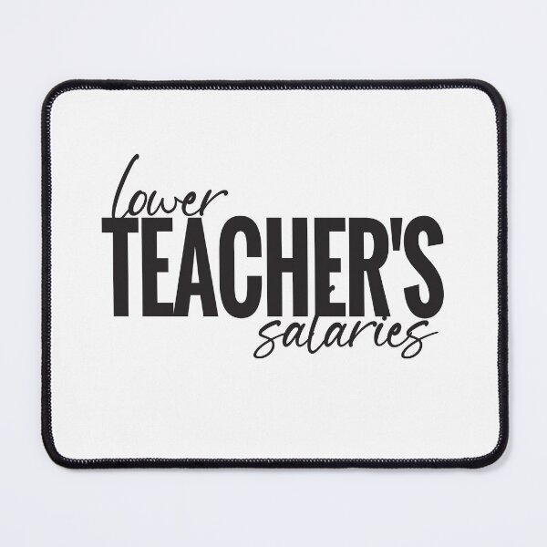 Item preview, Lower Teacher Salaries designed and sold by StudioSalaman.