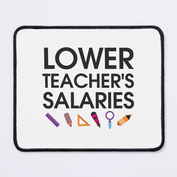 Item preview, Lower Teacher Salaries designed and sold by StudioSalaman.