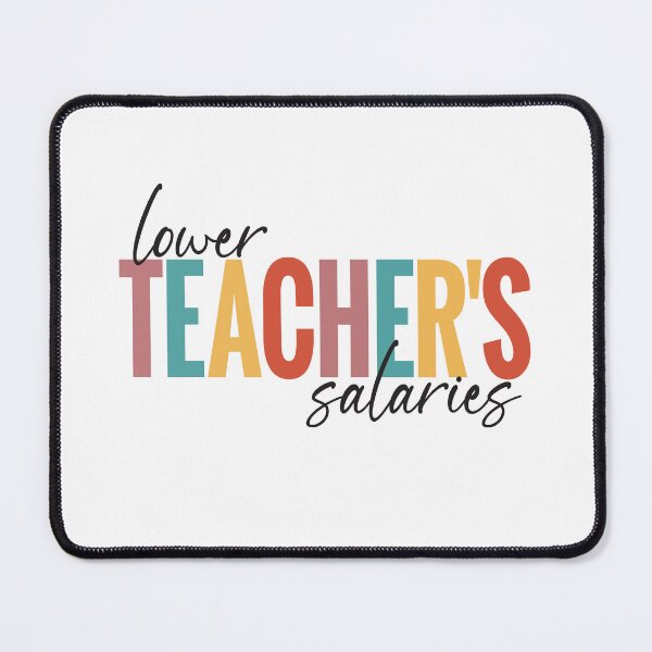 Item preview, Lower Teacher Salaries designed and sold by StudioSalaman.