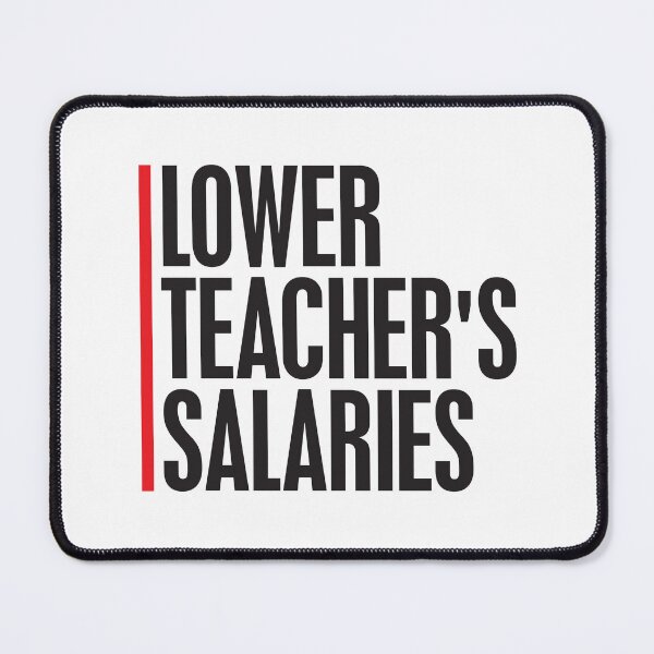 Item preview, Lower Teacher Salaries designed and sold by StudioSalaman.