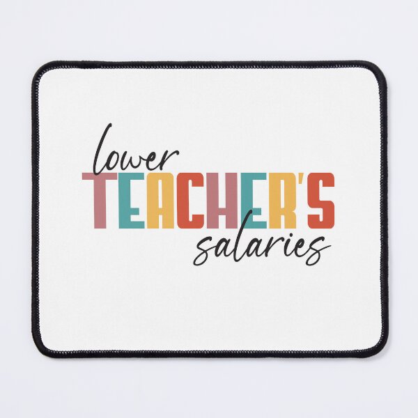 Item preview, Lower Teacher Salaries designed and sold by StudioSalaman.