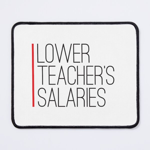 Item preview, Lower Teacher Salaries designed and sold by StudioSalaman.