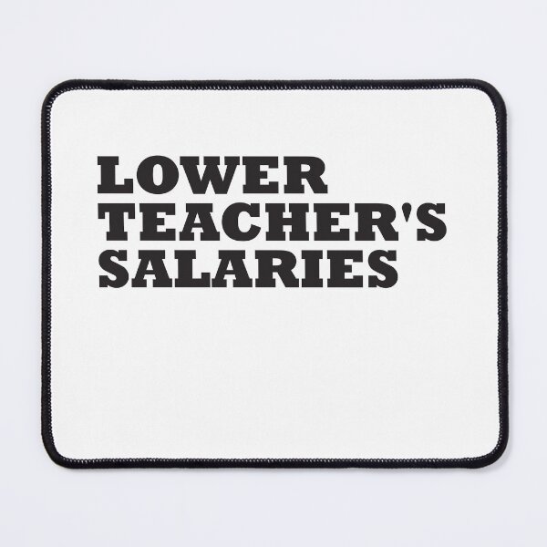 Item preview, Lower Teacher Salaries designed and sold by StudioSalaman.