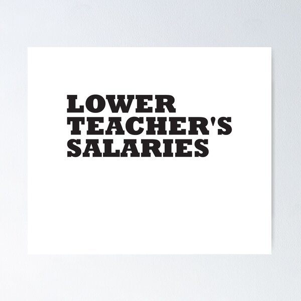 Item preview, Lower Teacher Salaries designed and sold by StudioSalaman.