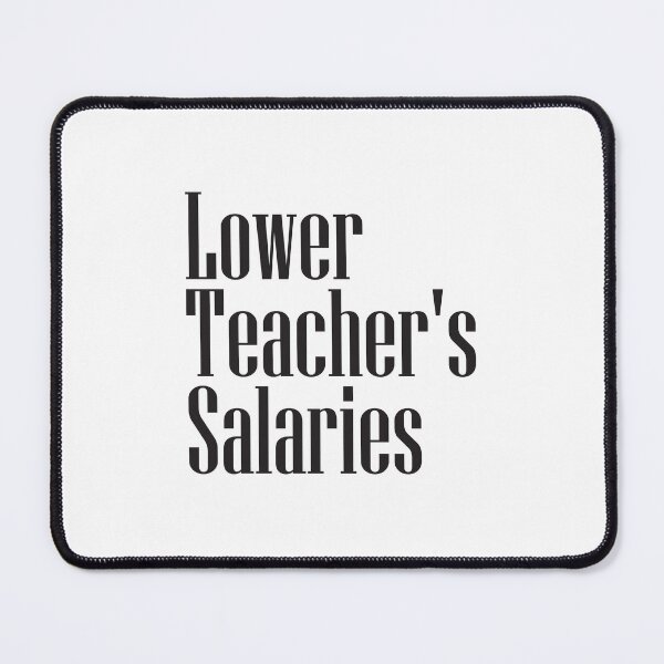 Item preview, Lower Teacher Salaries designed and sold by StudioSalaman.