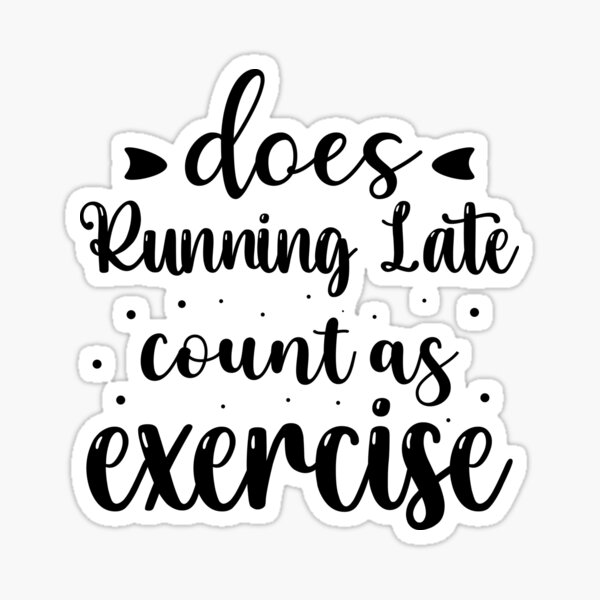 does-running-late-count-as-exercise-funny-sarcastic-workout-gym-gift