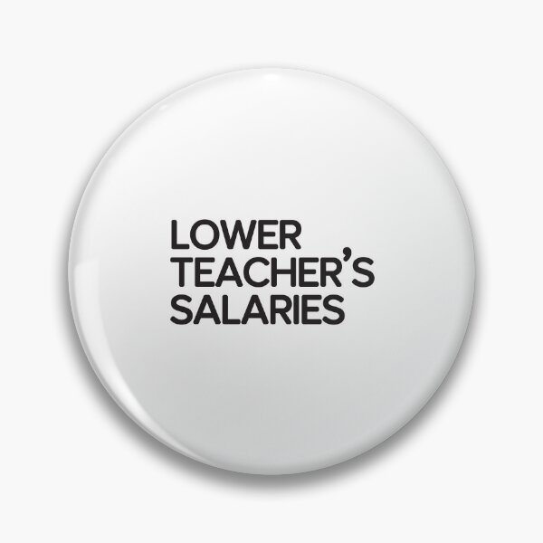 Item preview, Lower Teacher Salaries designed and sold by StudioSalaman.