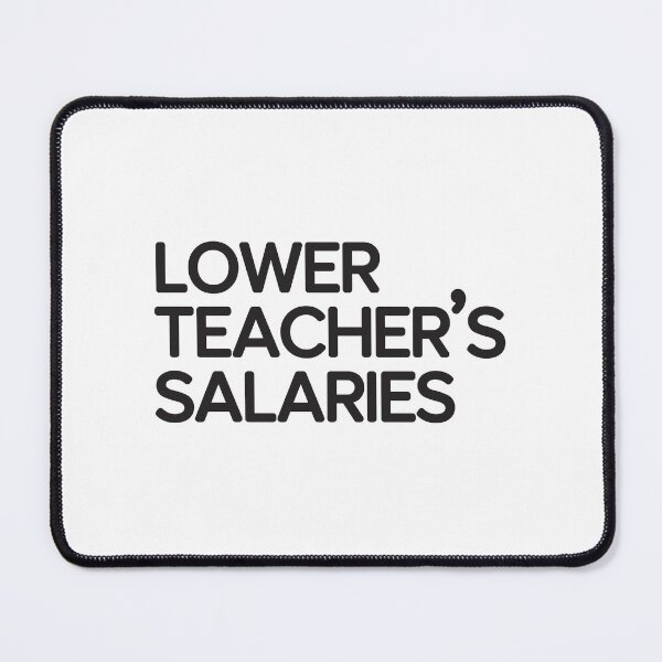 Item preview, Lower Teacher Salaries designed and sold by StudioSalaman.
