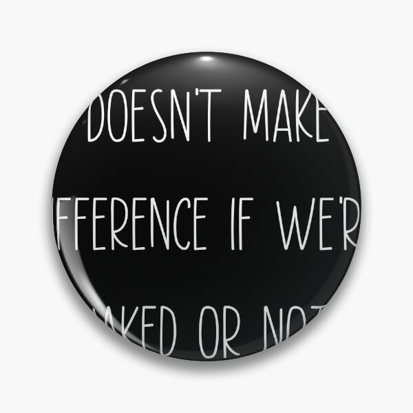 Item preview, It Doesn't Make a Difference If We're Naked or Not. Misheard lyric T-Shirt designed and sold by Timhoganmusic.