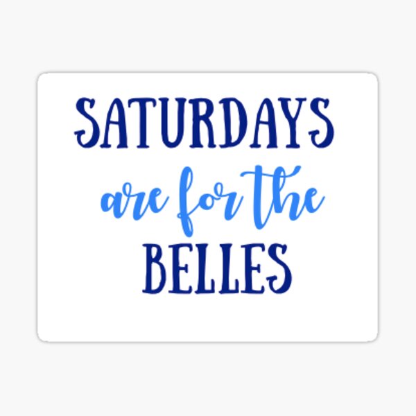 Saturdays are for the Belles Sticker