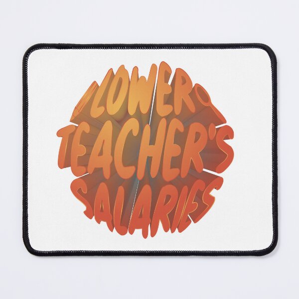 Item preview, Lower Teacher Salaries designed and sold by StudioSalaman.