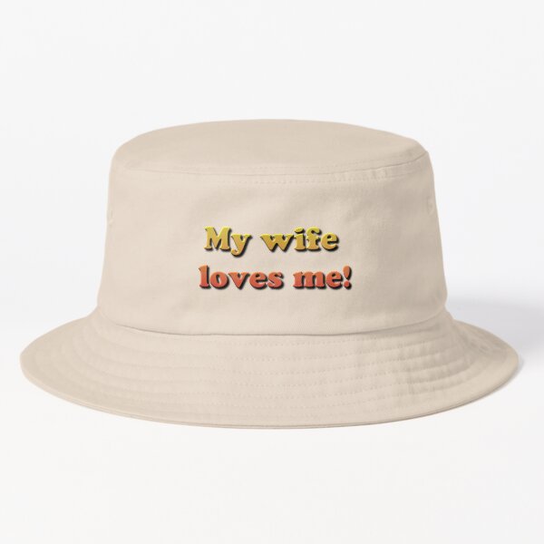 My Wife Loves Me! #MyWifeLovesMe #Wife #Loves #Me  Bucket Hat