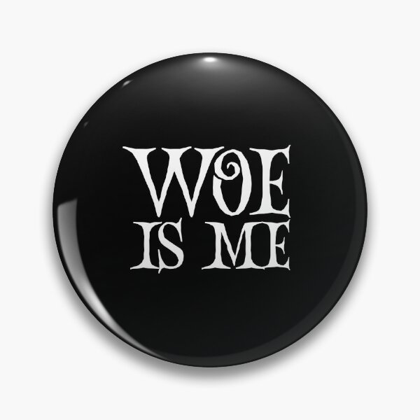 Item preview, Woe Is Me | Funny Saying designed and sold by QuotesAreFun.