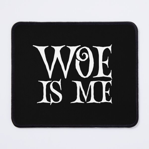 Item preview, Woe Is Me | Funny Saying designed and sold by QuotesAreFun.