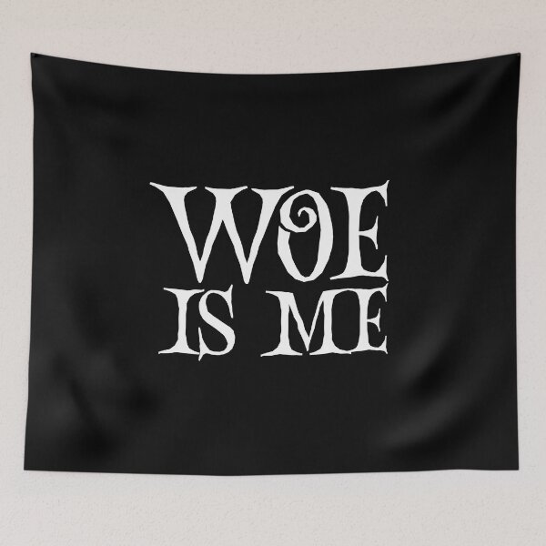Item preview, Woe Is Me | Funny Saying designed and sold by QuotesAreFun.