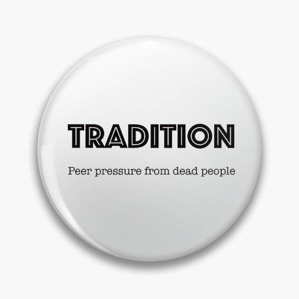 Item preview, Tradition - peer pressure from dead people  designed and sold by tonyhopeirl.
