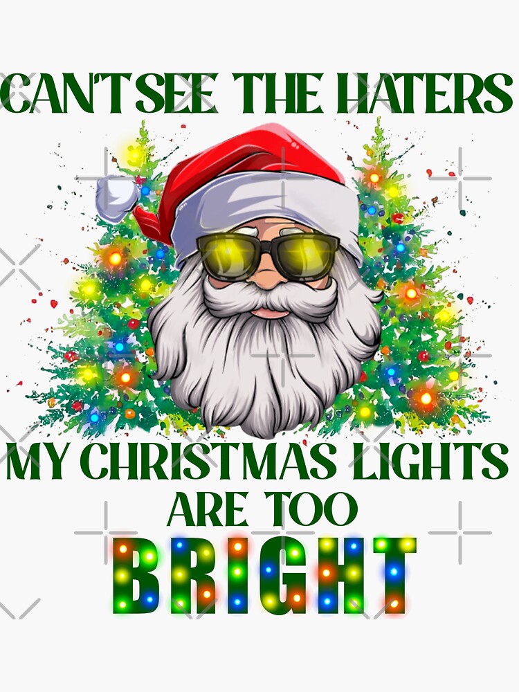 "Can't See the Haters my Christmas Lights are Too Bright " Sticker for Sale by OrnamentallyYou