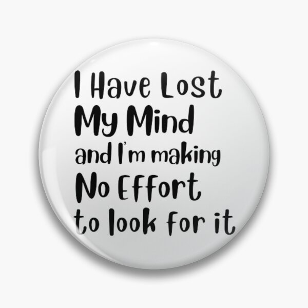 Item preview, I have lost my mind and I'm making no effort to look for it designed and sold by peterArt22.