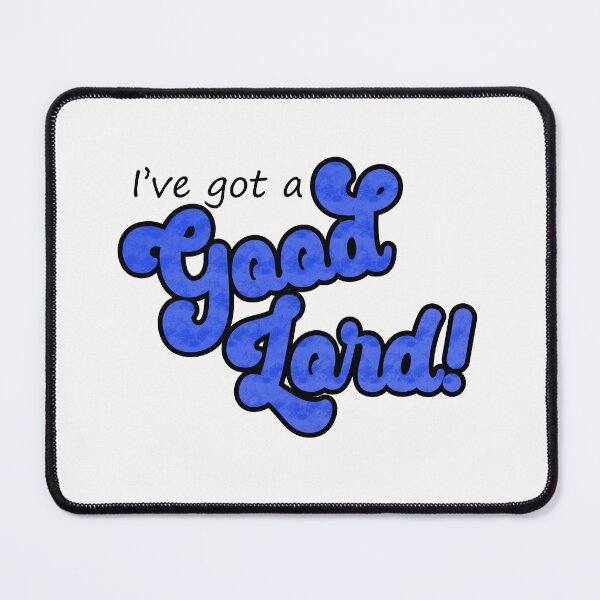 Item preview, I've got a good Lord! - Blue designed and sold by SweetCreekFaith.