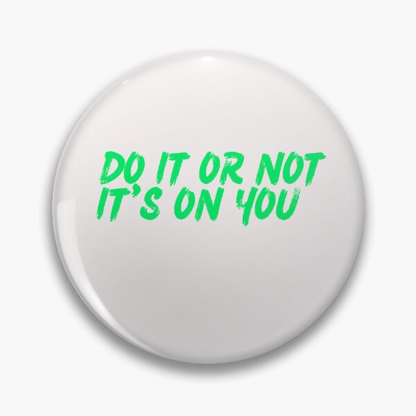Item preview,  DO IT OR NOT IT'S ON YOU designed and sold by TrinityGIRL.