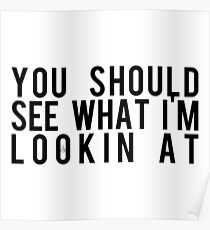 You Should See What I'm Looking At Poster