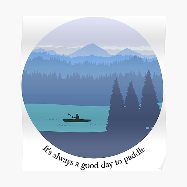 it-s-always-a-good-day-to-paddle-poster-by-hearthewild-redbubble