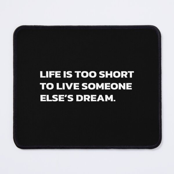 Item preview, LIFE IS TOO SHORT TO LIVE SOMEONE ELSE’S DREAM. designed and sold by Quote a Passage.