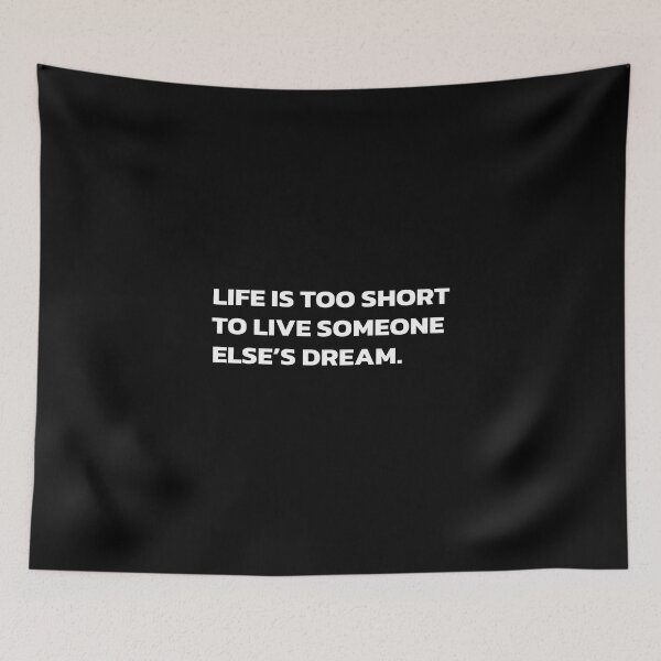 Item preview, LIFE IS TOO SHORT TO LIVE SOMEONE ELSE’S DREAM. designed and sold by Quote a Passage.